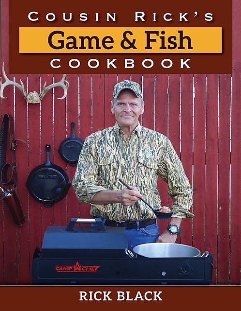Cousin Rick's Game and Fish Cookbook, Rick Black