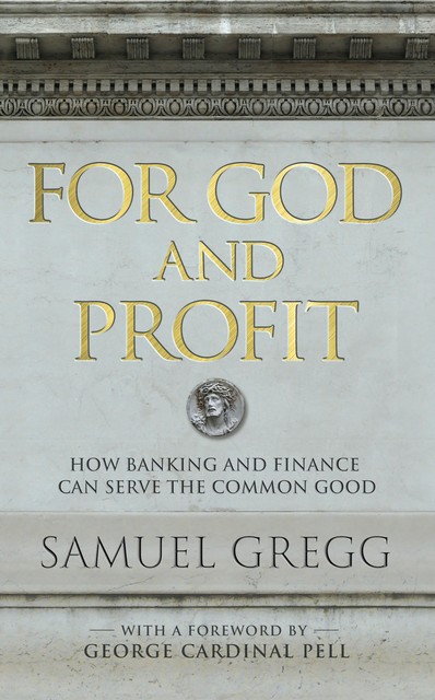 For God and Profit, Samuel Gregg