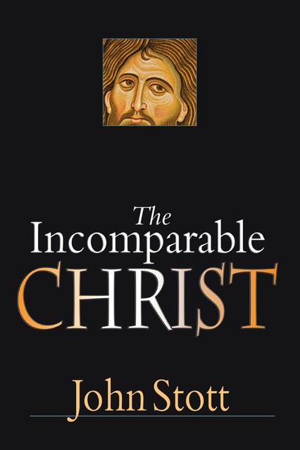 Incomparable Christ, John Stott