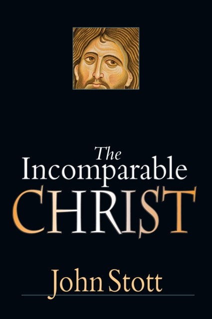 Incomparable Christ, John Stott