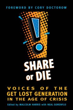 Share or Die, Malcolm Harris, Neal Gorenflo