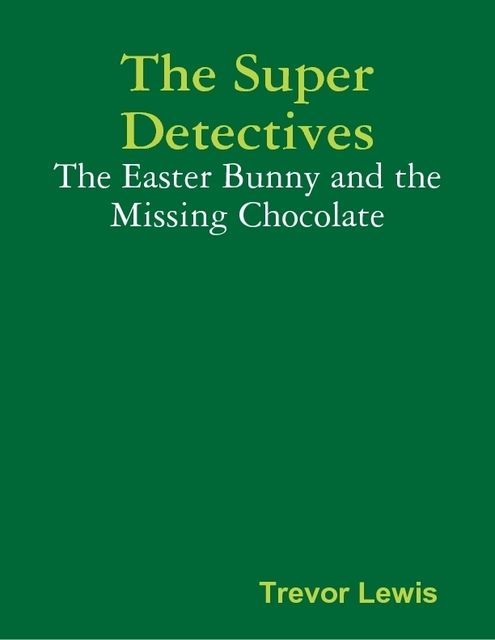The Super Detectives – The Easter Bunny and the Missing Chocolate, Trevor Lewis