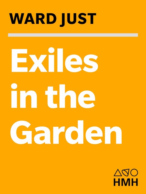 Exiles in the Garden, Ward Just