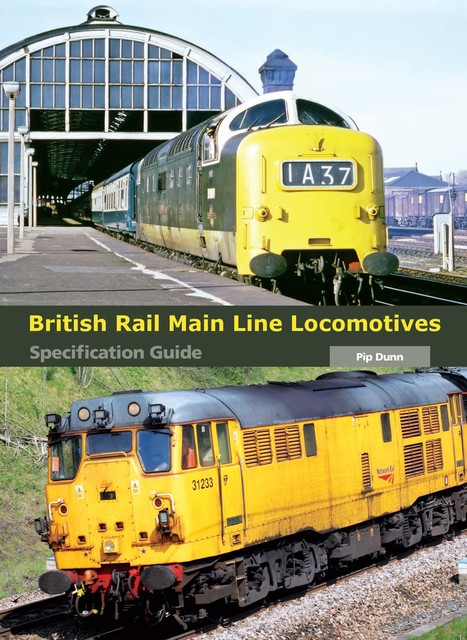 British Rail Main Line Locomotives Specification Guide, Pip Dunn
