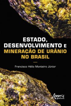 Estado, Desenvolvimento e Mineração de Urânio no Brasil, Francisco Hélio Monteiro Júnior
