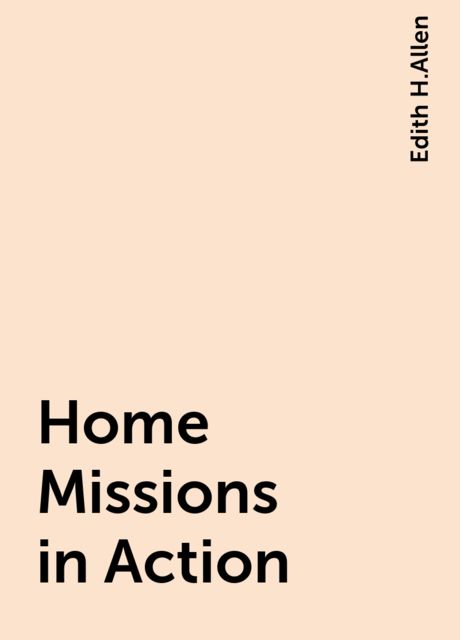 Home Missions in Action, Edith H.Allen