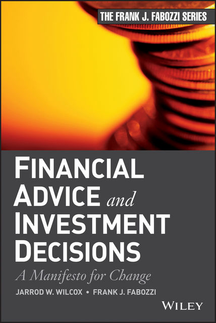 Financial Advice and Investment Decisions, Frank J.Fabozzi, Jarrod W.Wilcox