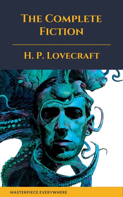 The Complete Fiction of H. P. Lovecraft, Howard Lovecraft