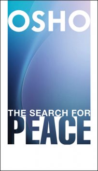 The Search for Peace, Osho