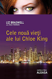 Cele nouă vieți ale lui Chloe King. Cartea a treia – Aleasa, Braswell Liz, Thomson Celia