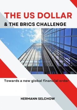 The US Dollar and the BRICS Challenge, Hermann Selchow