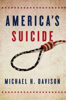 America's Suicide, Michael H.Davison