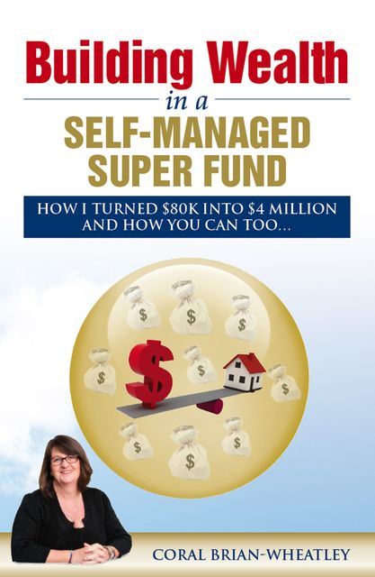 Building Wealth in a Self-Managed Super Fund, Coral Brian-Wheatley