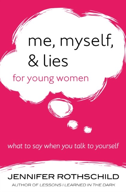 Me, Myself, and Lies for Young Women, Jennifer Rothschild
