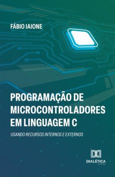 Programação de Microcontroladores em Linguagem C, Fábio Iaione