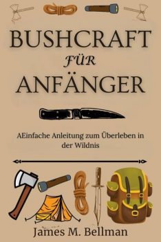 Bushcraft für Anfänger, James M. Bellman