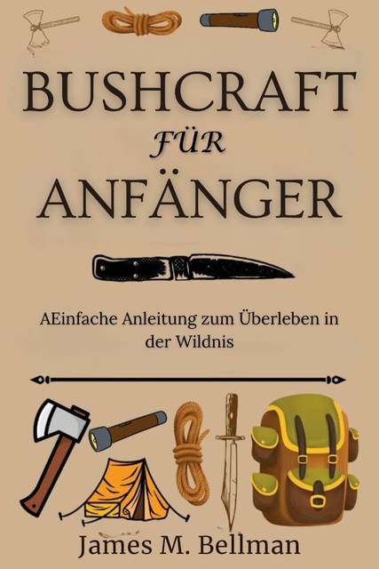 Bushcraft für Anfänger, James M. Bellman