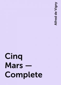 Cinq Mars — Complete, Alfred de Vigny