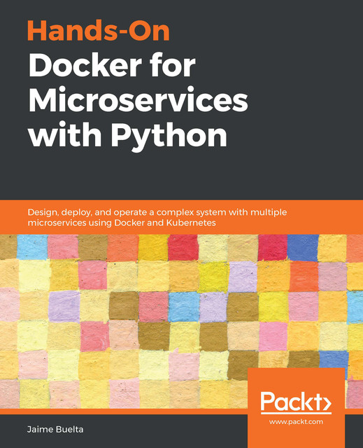 Hands-On Docker for Microservices with Python, Jaime Buelta