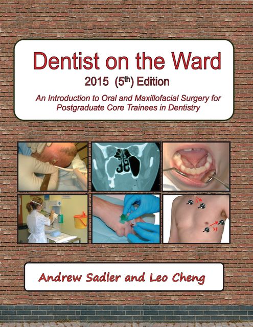 Dentist On the Ward 5th Edition: An Introduction to Oral and Maxillofacial Surgery for Postgraduate Core Trainees In Dentistry, Andrew Sadler, Leo Cheng