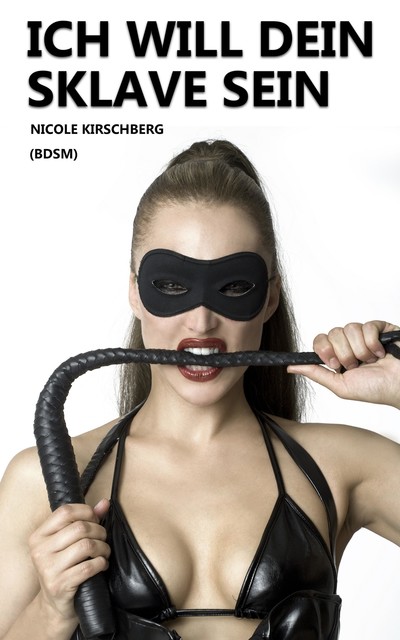 Ich will dein Sklave sein (BDSM), Nicole Kirschberg