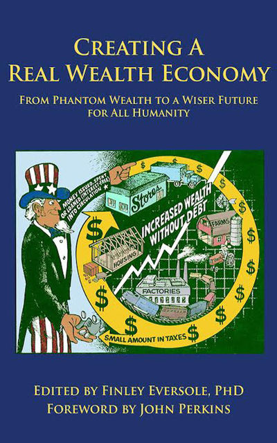 CREATING A REAL WEALTH ECONOMY: From Phantom Wealth to a Wiser Future for All Humanity, David Korten