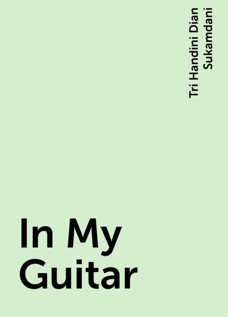 In My Guitar, Tri Handini Dian Sukamdani