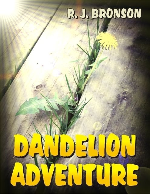 Dandelion Adventure, R.J.Bronson