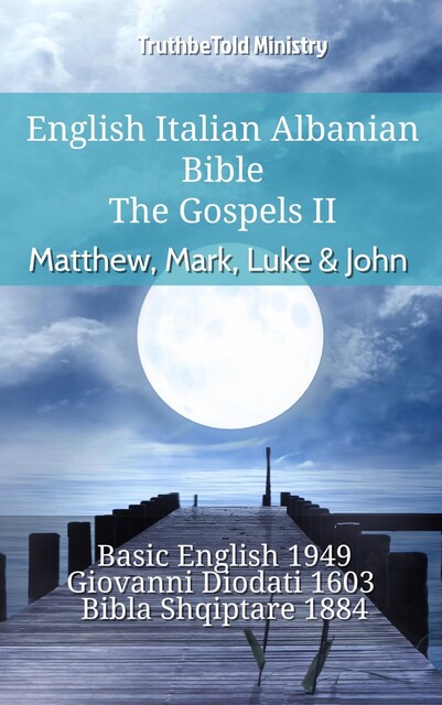 English Italian Albanian Bible – The Gospels – Matthew, Mark, Luke & John, TruthBeTold Ministry