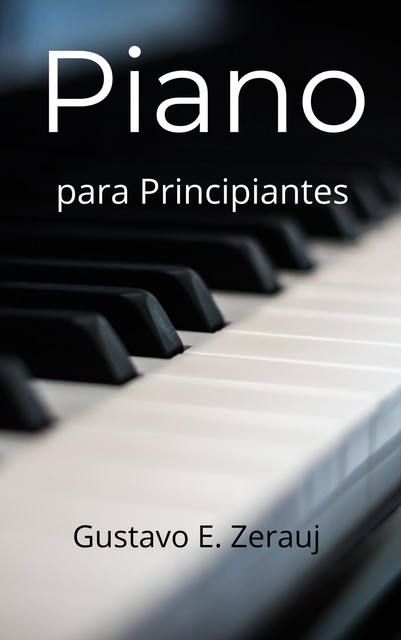 PIANO: PARA PRINCIPIANTES (Spanish Edition), Gustavo, ZERAUJ