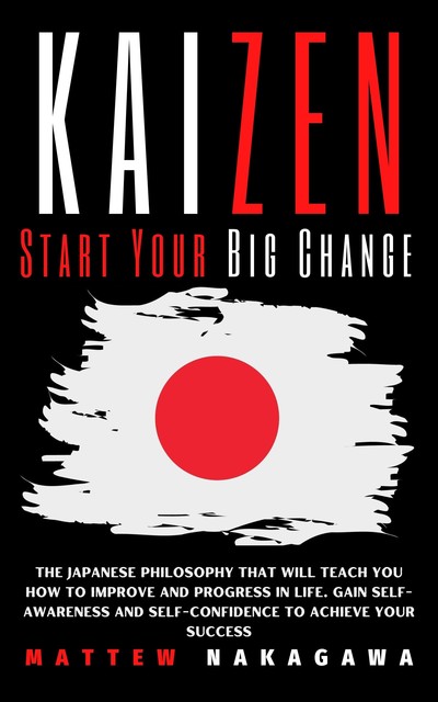 KAIZEN Start Your Big Change, Mattew Nakagawa
