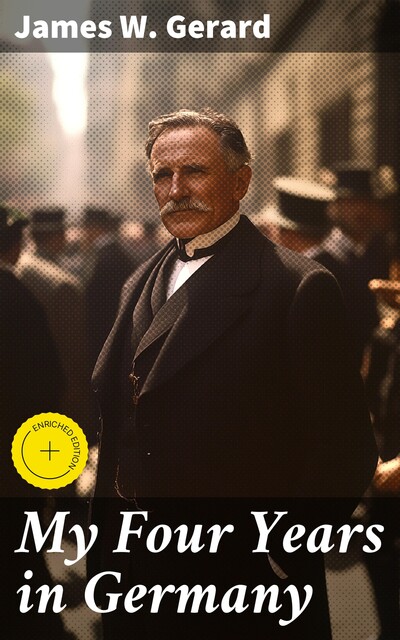 My Four Years in Germany, James W.Gerard