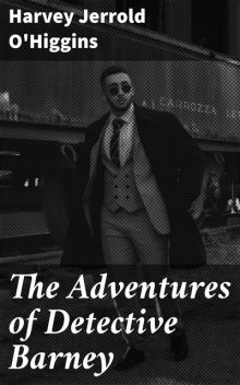 The Adventures of Detective Barney, Harvey Jerrold O'Higgins