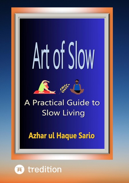 Art of Slow, Azhar ul Haque Sario