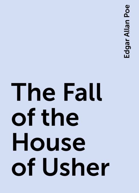 The Fall of the House of Usher, Edgar Allan Poe