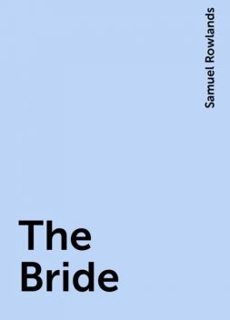The Bride, Samuel Rowlands