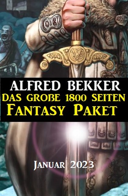 Das große 1800 Seiten Fantasy Paket Januar 2023, Alfred Bekker