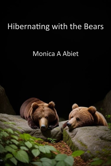 Hibernating with the Bears, Monica A Abiet