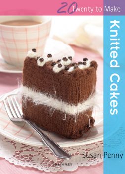 20 to Make: Knitted Cakes, Susan Penny