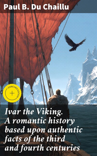 Ivar the Viking. A romantic history based upon authentic facts of the third and fourth centuries, Paul B.Du Chaillu