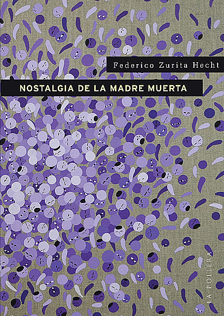 Nostalgia de la madre muerta, Federico Zurita Hecht