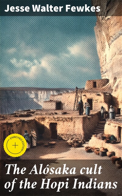 The Alósaka cult of the Hopi Indians, Jesse Walter Fewkes