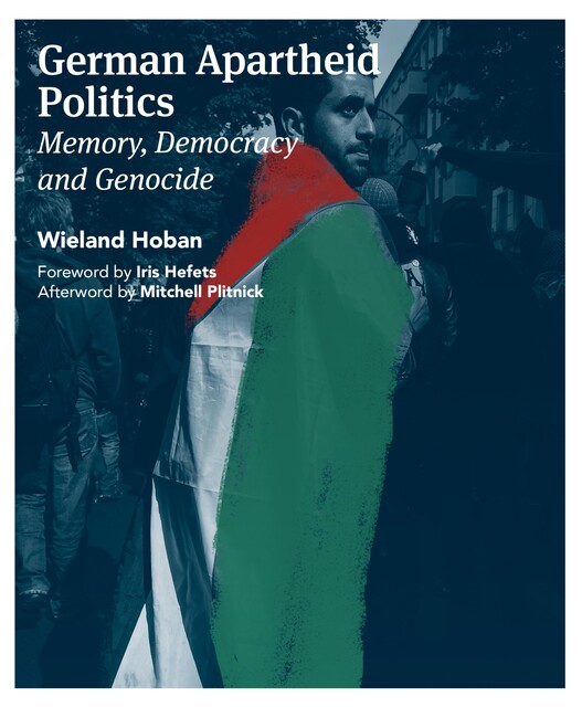 German Apartheid Politics: Memory, Democracy, and Genocide, Wieland Hoban