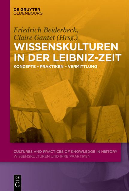 Wissenskulturen in der Leibniz-Zeit, Claire Gantet, Friedrich Beiderbeck