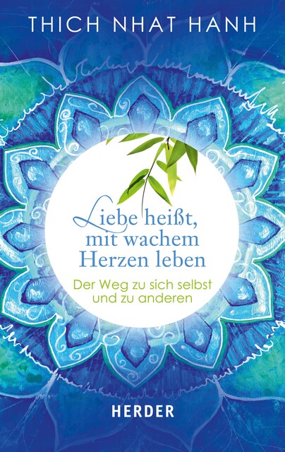 Liebe heißt, mit wachem Herzen leben, Thich Nhat Hanh