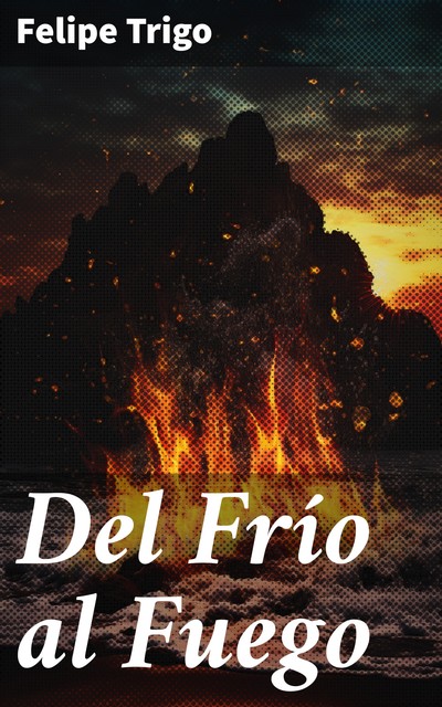 Del Frío al Fuego, Felipe Trigo