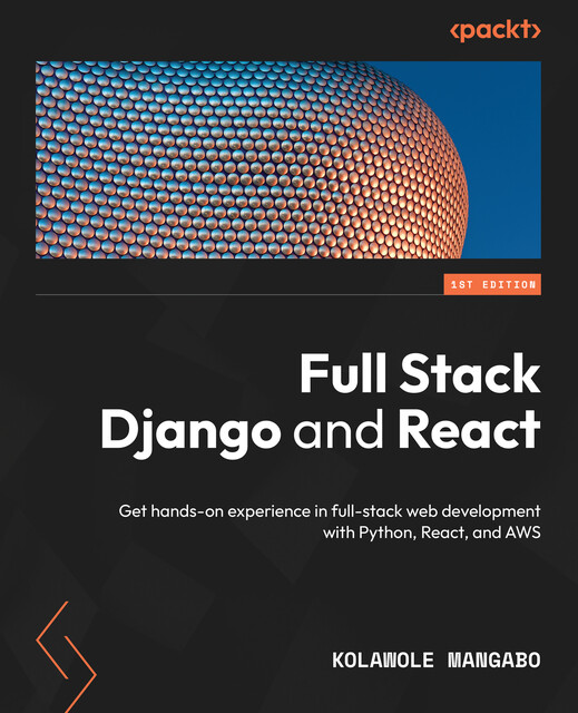 Full Stack Django and React, Kolawole Mangabo