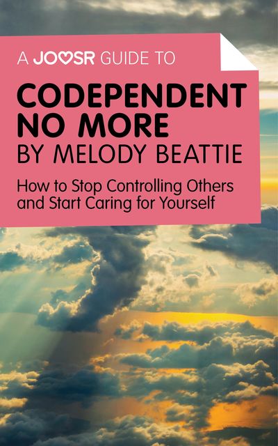 A Joosr Guide to Codependent No More by Melody Beattie, Joosr