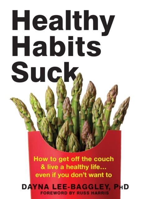 Healthy Habits Suck, Dayna Lee-Baggley