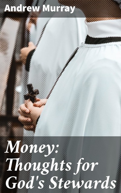 Money: Thoughts for God's Stewards, Andrew Murray